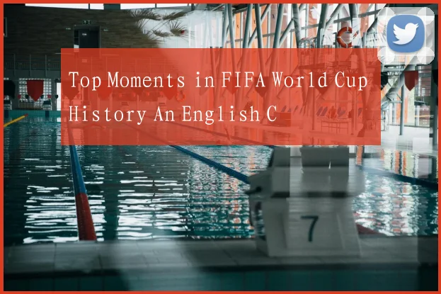 Top Moments in FIFA World Cup History An English C